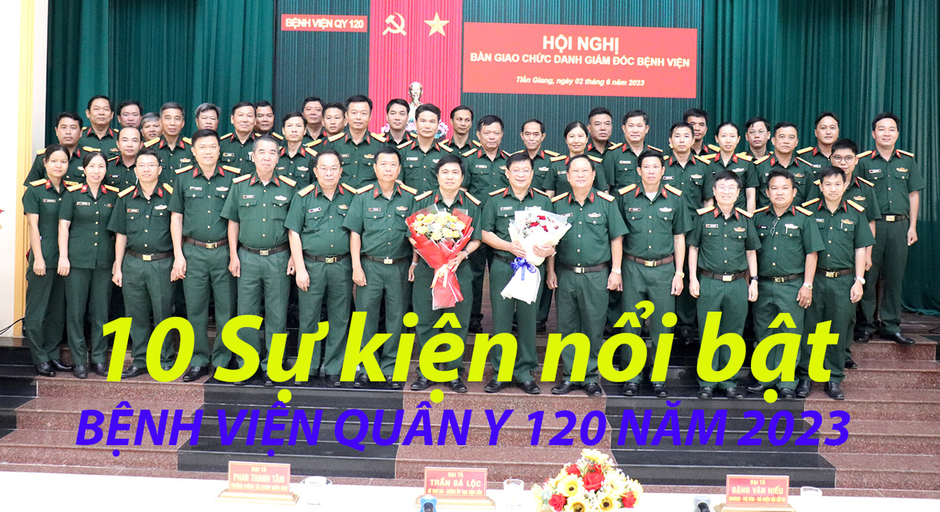 VIDEO 10 SỰ KIỆN NỔI BẬT BỆNH VIỆN QUÂN Y 120 NĂM 2023
