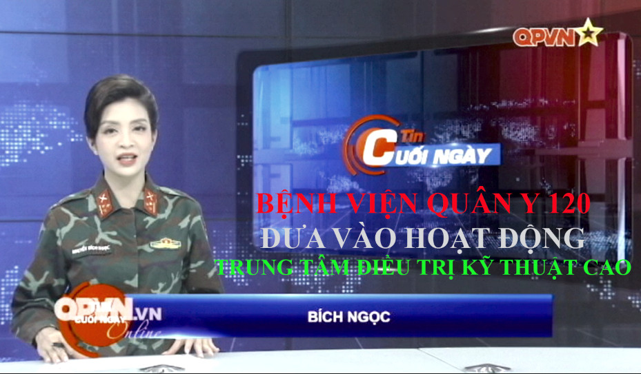 BỆNH VIỆN QUÂN Y 120 ĐƯA VÀO HOẠT ĐỘNG TRUNG TÂM ĐIỀU TRỊ KỸ THUẬT CAO
