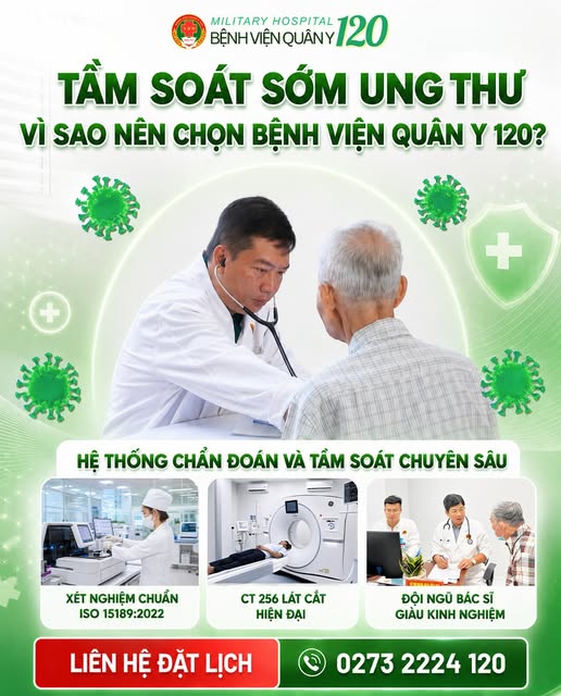 TẦM SOÁT SỚM UNG THƯ – VÌ SAO NÊN CHỌN BỆNH VIỆN QUÂN Y 120?